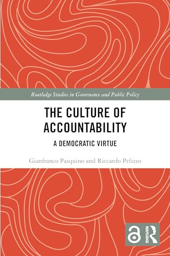 The Culture of Accountability: A Democratic Virtue (Routledge Studies in Governance and Public Policy) von Routledge