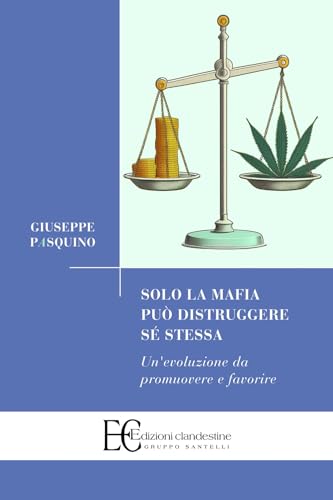Solo la mafia può distruggere sé stessa. Un'evoluzione da promuovere e favorire (Saggistica) von Edizioni Clandestine