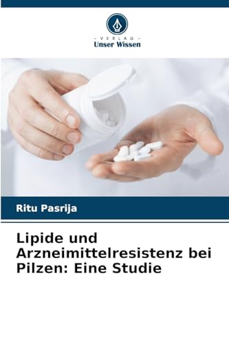 Lipide und Arzneimittelresistenz bei Pilzen: Eine Studie von Verlag Unser Wissen