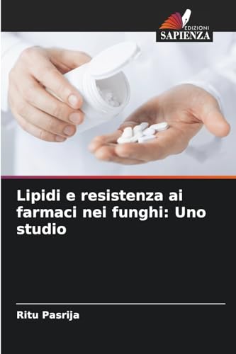 Lipidi e resistenza ai farmaci nei funghi: Uno studio von Edizioni Sapienza