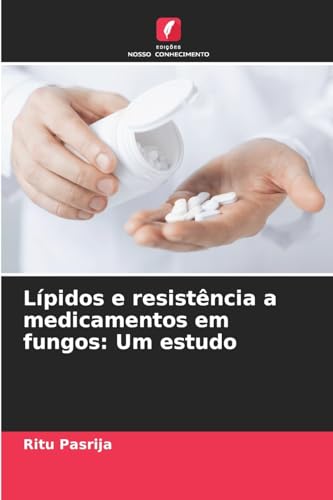 Lípidos e resistência a medicamentos em fungos: Um estudo von Edições Nosso Conhecimento