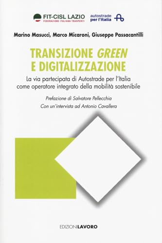 Transizione, green e digitalizzazione. La via partecipata di Autostrade per l’Italia come operatore integrato della mobilità sostenibile (Studi e ricerche) von Edizioni Lavoro