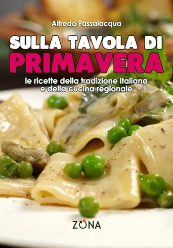 Sulla tavola di primavera: Le ricette della tradizione italiana e della cucina regionale von Editrice ZONA