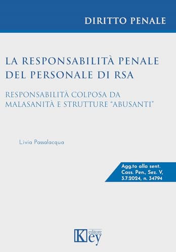 La responsabilità penale del personale di RSA. Responsabilità colposa da malasanità e strutture «abusanti» La responsabilità penale del personale di RSA. Responsabilità colposa da malasanità e strutture «abusanti» von Key Editore