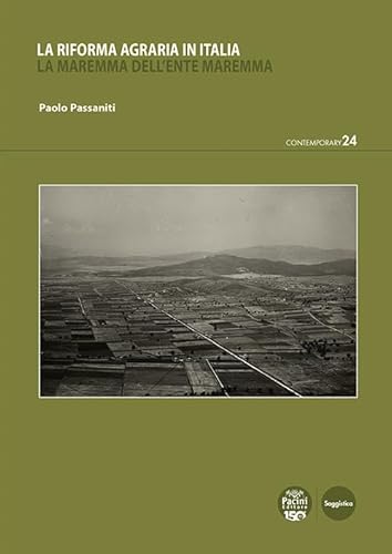 La riforma agraria in Italia. La Maremma dell'Ente Maremma (Contemporary) von Pacini Editore