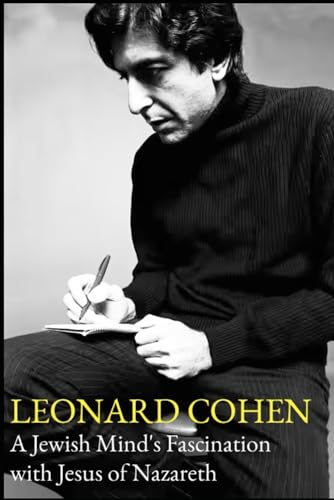 Leonard Cohen A Jewish Mind’s Fascination with Jesus of Nazareth