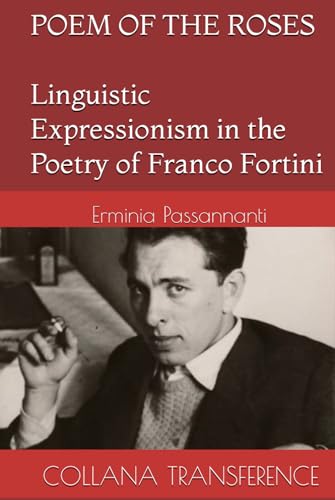 Poem of the Roses: Linguistic Expressionism in the Poetry of Franco Fortini
