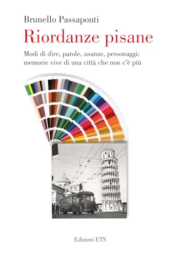 Riordanze pisane. Modi di dire, parole, usanze, personaggi: memorie vive di una città che non c'è più Riordanze pisane. Modi di dire, parole, usanze, personaggi: memorie vive di una città che non c'è più von Edizioni ETS