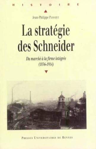 STRATEGIE DES SCHNEIDER. DU MARCHE A LA FIRME INTEGREE 1836-1914: Du marché à la firme intégrée (1836-1914)