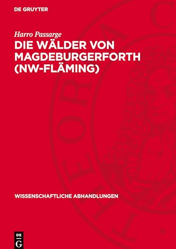 Die Wälder von Magdeburgerforth (NW-Fläming): Eine forstlich-vegetationskundliche Studie (Wissenschaftliche Abhandlungen) von De Gruyter