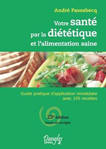 Votre santé par la diététique et alimentation saine: Guide pratique d'application immédiate avec 195 recettes von DANGLES