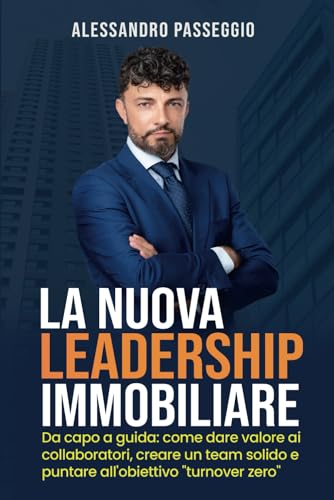 LA NUOVA LEADERSHIP IMMOBILIARE: Da capo a guida: come dare valore ai collaboratori, creare un team solido e puntare all'obiettivo "turnover zero" LA NUOVA LEADERSHIP IMMOBILIARE: Da capo a guida: come dare valore ai collaboratori, creare un team solido e puntare all'obiettivo "turnover zero" von Bookness