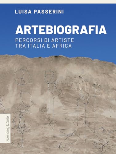Artebiografia. Percorsi di artiste tra Italia e Africa Artebiografia. Percorsi di artiste tra Italia e Africa von Rosenberg & Sellier