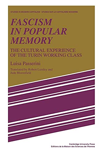 Fascism in Popular Memory: The Cultural Experience of the Turin Working Class (Studies in Modern Capitalism/ Etudes Sur Le Capitalisme Moderne)