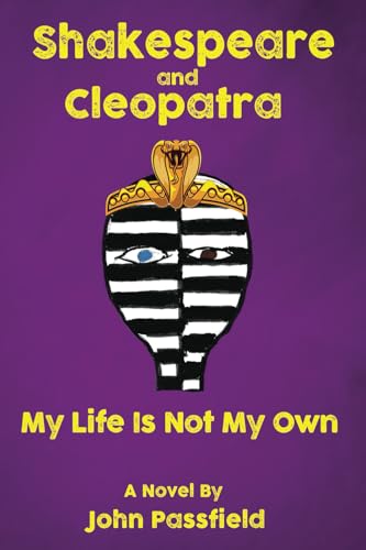 Shakespeare and Cleopatra: My Life Is Not My Own (The Fiction of John Passfield) von Rock's Mills Press