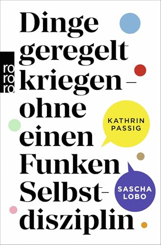 Dinge geregelt kriegen – ohne einen Funken Selbstdisziplin: Aktualisierte Neuausgabe des Bestsellers von Rowohlt Taschenbuch