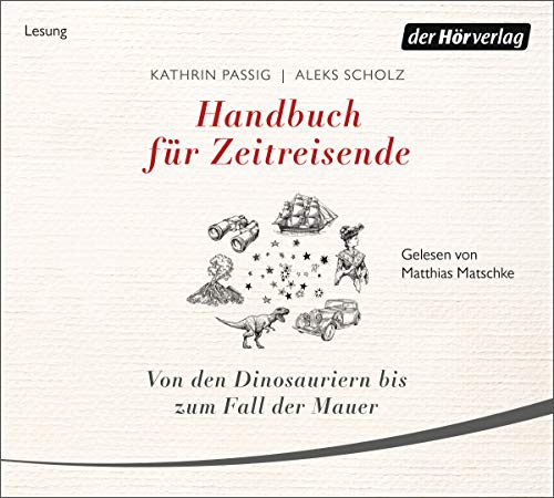 Handbuch für Zeitreisende: Von den Dinosauriern bis zum Fall der Mauer