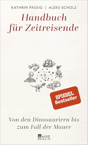 Handbuch für Zeitreisende: Von den Dinosauriern bis zum Fall der Mauer