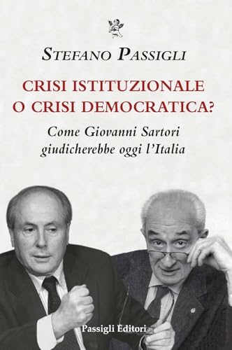 Crisi istituzionale o crisi democratica? Come Giovanni Sartori giudicherebbe oggi l’Italia (Biblioteca Passigli) von Passigli