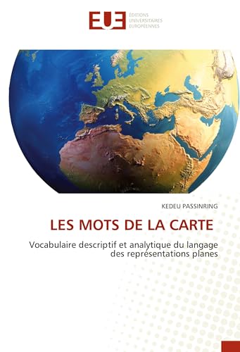 LES MOTS DE LA CARTE: Vocabulaire descriptif et analytique du langage des représentations planes von Éditions universitaires européennes