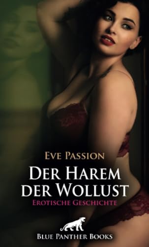 Der Harem der Wollust | Erotische Geschichte + 1 weitere Geschichte: Sie müssen sich dem fügen ... (Love, Passion & Sex) von blue panther books