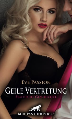 Geile Vertretung | Erotische Geschichte + 1 weitere Geschichte: Der Chef hat besondere Forderungen ... (Love, Passion & Sex)