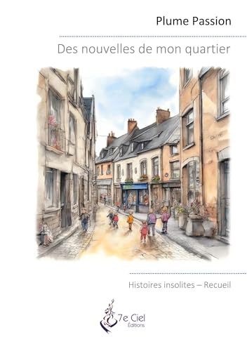 Des nouvelles de mon quartier: Histoires insolites von 7e Ciel, Éditions