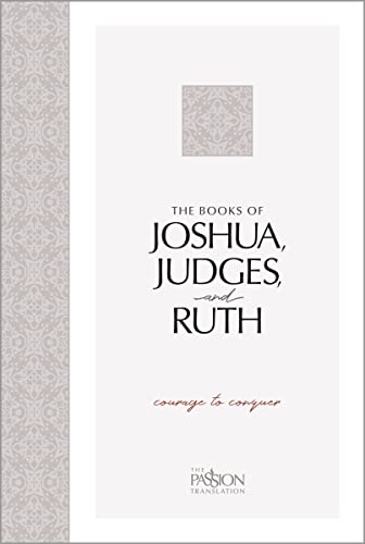 The Books of Joshua, Judges, and Ruth: Courage to Conquer (The Passion Translation)
