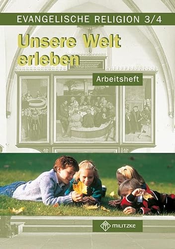 Unsere Welt erleben: Arbeitsheft für Evangelische Religion. Klassen 3/4 von Militzke Verlag GmbH