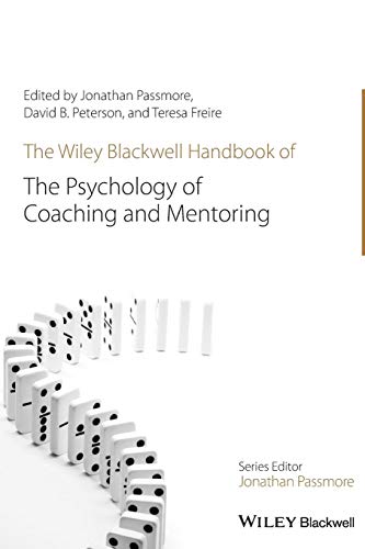 The Wiley Blackwell Handbook of the Psychology of Coaching and Mentoring (Wiley Blackwell Handbooks in Organizational Psychology)