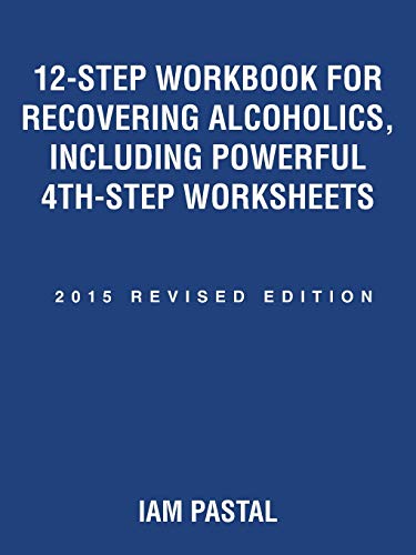 12-Step Workbook for Recovering Alcoholics, Including Powerful 4th-Step Worksheets: 2015 Revised Edition 12-Step Workbook for Recovering Alcoholics, Including Powerful 4th-Step Worksheets: 2015 Revised Edition