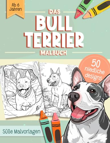Bullterrier Malbuch: Süße Hundemotive zum Ausmalen und zur Entspannung – Ein Ausmalbuch mit 40 Schönen Malvorlagen für Erwachsene, Kinder und Alle Hundeliebhaber von Independently published