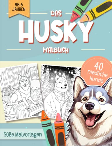 Husky Malbuch: Niedliche Hundemotive zum Ausmalen und zur Entspannung – Ein Ausmalbuch mit 40 Wunderschönen Malvorlagen für Erwachsene, Kinder und Alle Hundeliebhaber