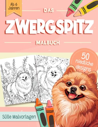 Zwergspitz Malbuch: Süße Hundemotive zum Ausmalen und zur Entspannung – Ein Ausmalbuch mit 40 Schönen Malvorlagen für Erwachsene, Kinder und Alle Hundeliebhaber
