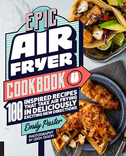 Epic Air Fryer Cookbook: 100 Inspired Recipes That Take Air-Frying in Deliciously Exciting New Directions von Harvard Common Press