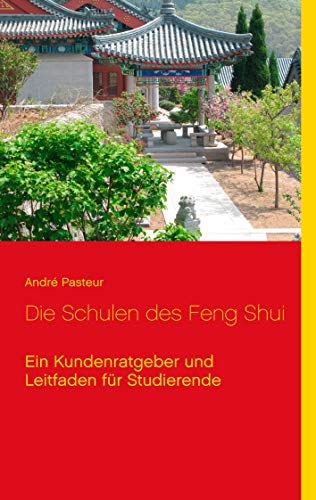 Die Schulen des Feng Shui: Ein Kundenratgeber und Leitfaden für Studierende