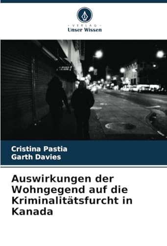 Auswirkungen der Wohngegend auf die Kriminalitätsfurcht in Kanada von Verlag Unser Wissen