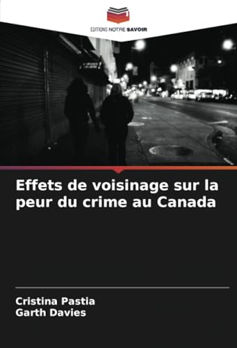 Effets de voisinage sur la peur du crime au Canada von Editions Notre Savoir