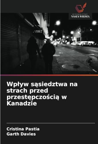 Wpływ sąsiedztwa na strach przed przestępczością w Kanadzie von Wydawnictwo Nasza Wiedza