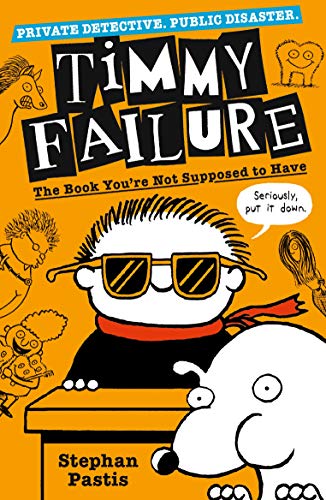 Timmy Failure: The Book You're Not Supposed to Have: Stephan Pastis