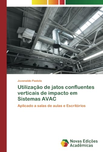 Utilização de jatos confluentes verticais de impacto em Sistemas AVAC: Aplicado a salas de aulas e Escritórios von Novas Edições Acadêmicas