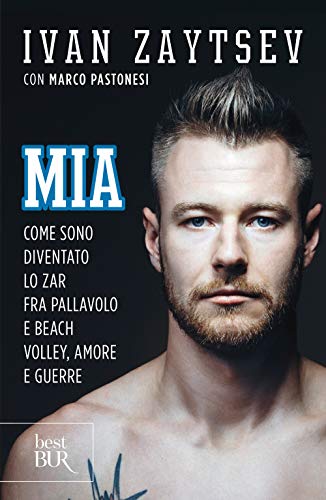 Mia. Come sono diventato lo zar fra pallavolo e beach volley, amore e guerre (BUR Varia) von BUR Biblioteca Univ. Rizzoli