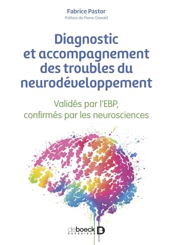 Diagnostic et accompagnement des troubles du neurodéveloppement: Validés par l’EBP, confirmés par les neurosciences von DE BOECK SUP