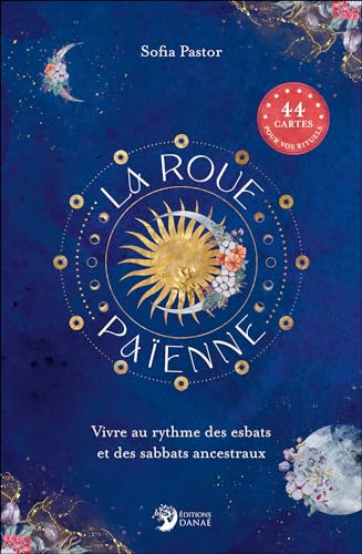 La Roue païenne - Vivre au rythme des esbats et des sabbats ancestraux: Vivre au rythme des esbats et des sabbats ancestraux. Avec 44 cartes