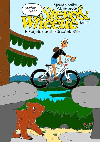 Steve & Wheelie - Mountainbike Abenteuer: Biker, Bär und Erdnussbutter von Books on Demand GmbH