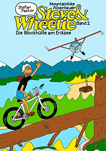 Steve & Wheelie – Mountainbike Abenteuer: Die Blockhütte am Eriksee