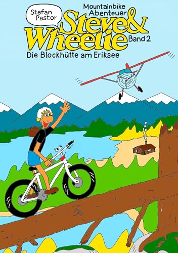 Steve & Wheelie – Mountainbike Abenteuer: Die Blockhütte am Eriksee