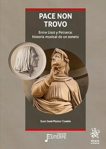 Pace non trovo. Entre Liszt y Petrarca: historia musical de un soneto (Euterpe) von Tirant Humanidades