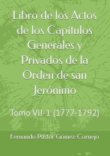 Libro de los Actos de los Capítulos Generales y Privados de la Orden de san Jerónimo: Tomo VII-1 (1777-1792) von Independently published