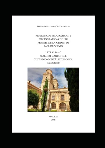 REFERENCIAS BIOGRÁFICAS Y BIBLIOGRÁFICAS DE LOS MONJES DE LA ORDEN DE SAN JERÓNIMO: LETRAS B – C (Baldiri Carbonell Custodio González de Coca) ... y bibliográficas de los monjes de la OSH) von Independently published